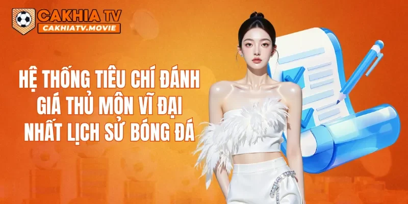 Hệ thống tiêu chí đánh giá thủ môn vĩ đại nhất lịch sử bóng đá