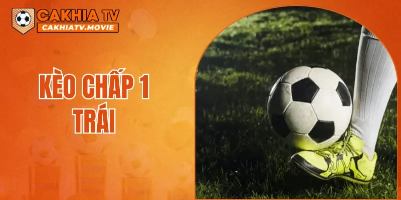 Kèo Chấp 1 Trái
