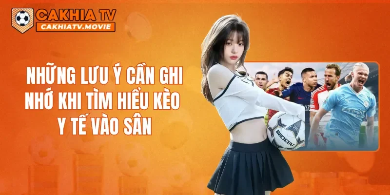 Những lưu ý cần ghi nhớ khi tìm hiểu kèo y tế vào sân