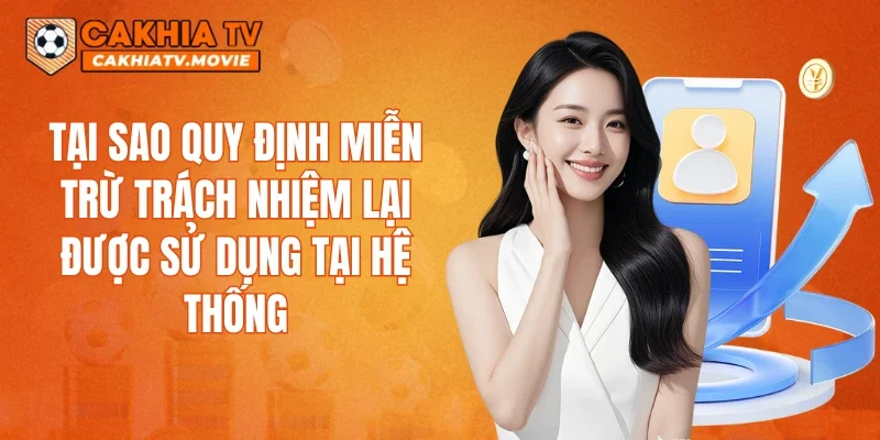 Tại sao quy định miễn trừ trách nhiệm lại được sử dụng tại hệ thống